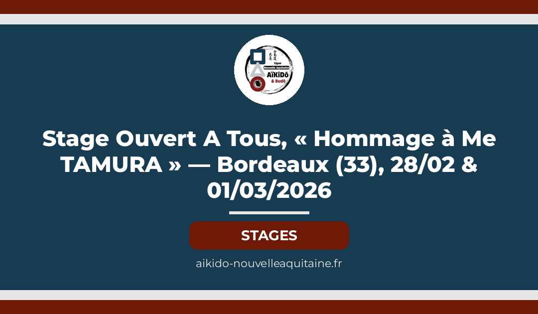 Stage Ouvert A Tous, « Hommage à Me TAMURA » — Bordeaux (33), 28/02 & 01/03/2026