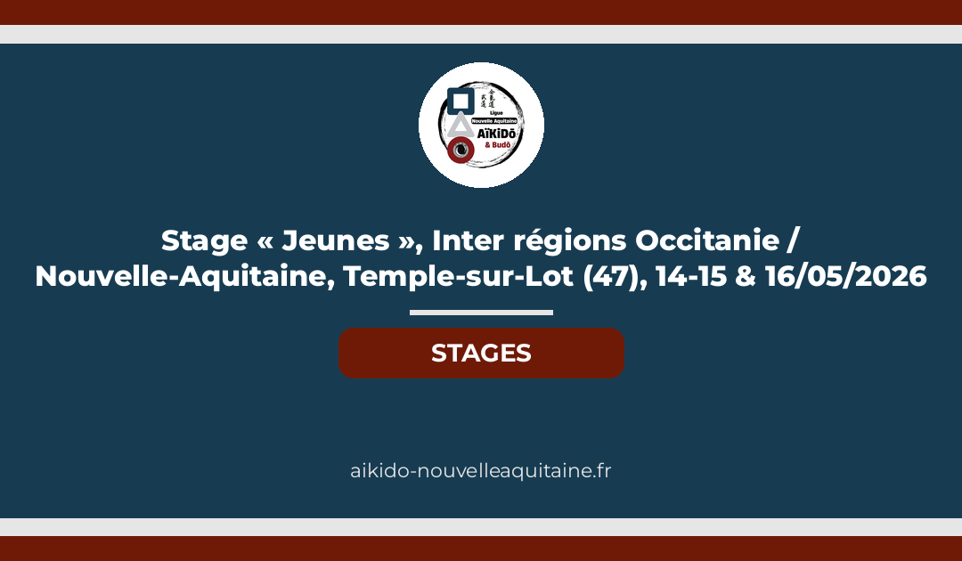 Stage « Jeunes », Inter régions Occitanie / Nouvelle-Aquitaine, Temple-sur-Lot (47), 14-15 & 16/05/2026