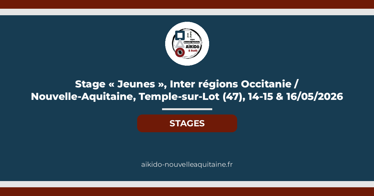 Stage « Jeunes », Inter régions Occitanie / Nouvelle-Aquitaine, Temple-sur-Lot (47), 14-15 & 16/05/2026