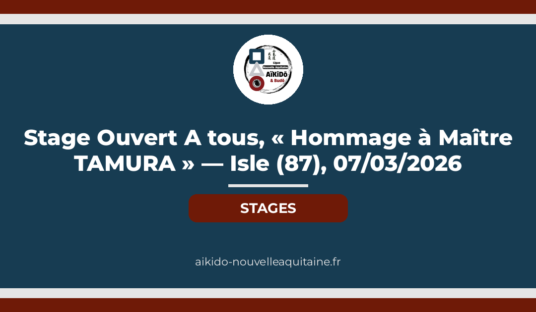 Stage Ouvert A tous, « Hommage à Maître TAMURA » — Isle (87), 07/03/2026